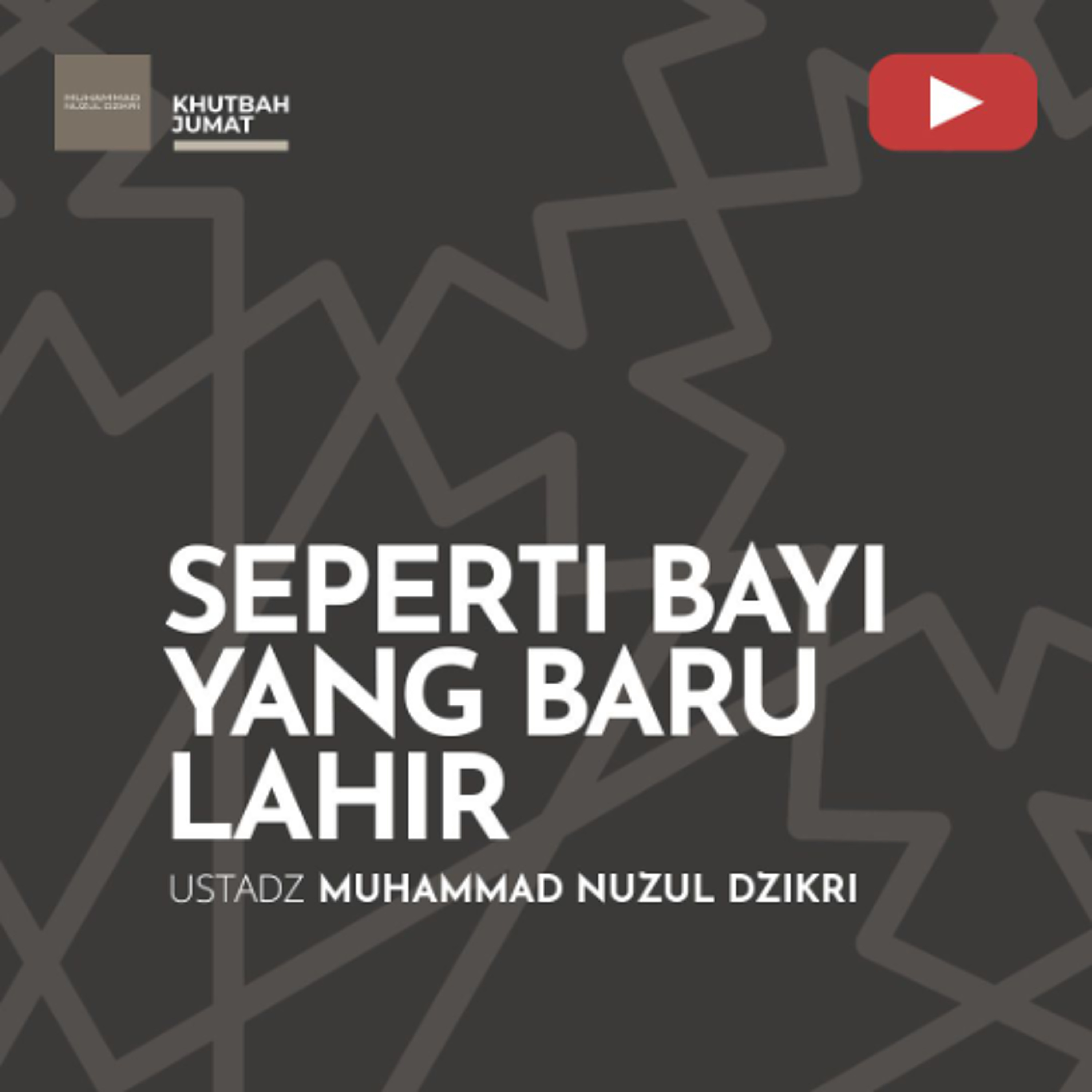 Khutbah Jumat - "SEPERTI BAYI YANG BARU LAHIR" - Ustadz Muhammad Nuzul Dzikri episode artwork