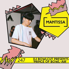 Mantissa Mix 247: DJ Bowlcut Presents 'Prince of Bowl-Air'
