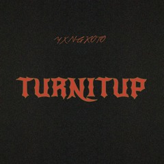 turnitup-yxngkoto
