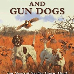 [Access] [KINDLE PDF EBOOK EPUB] Game Birds and Gun Dogs: True Stories of Hunting Gro