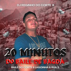 20 MINUTINHOS DO BAILE DE BAGDÁ [DJ REGINHO DO CORTE 8] 2024