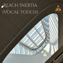 Reach Inertia (Vocal Touch)