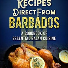 [Get] [KINDLE PDF EBOOK EPUB] Most Popular Recipes Direct from Barbados: A Cookbook of Essential Baj