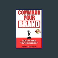 Read^^ 📚 Command Your Brand: Grow Your Impact, Income and Influence in a New Media Landscape ^DOWN