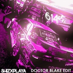 SHIZXPLAYA - 614 (DOCTOR BLAKE EDIT)