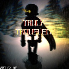 Truly Trousled - Remix [170 Fllrs special]