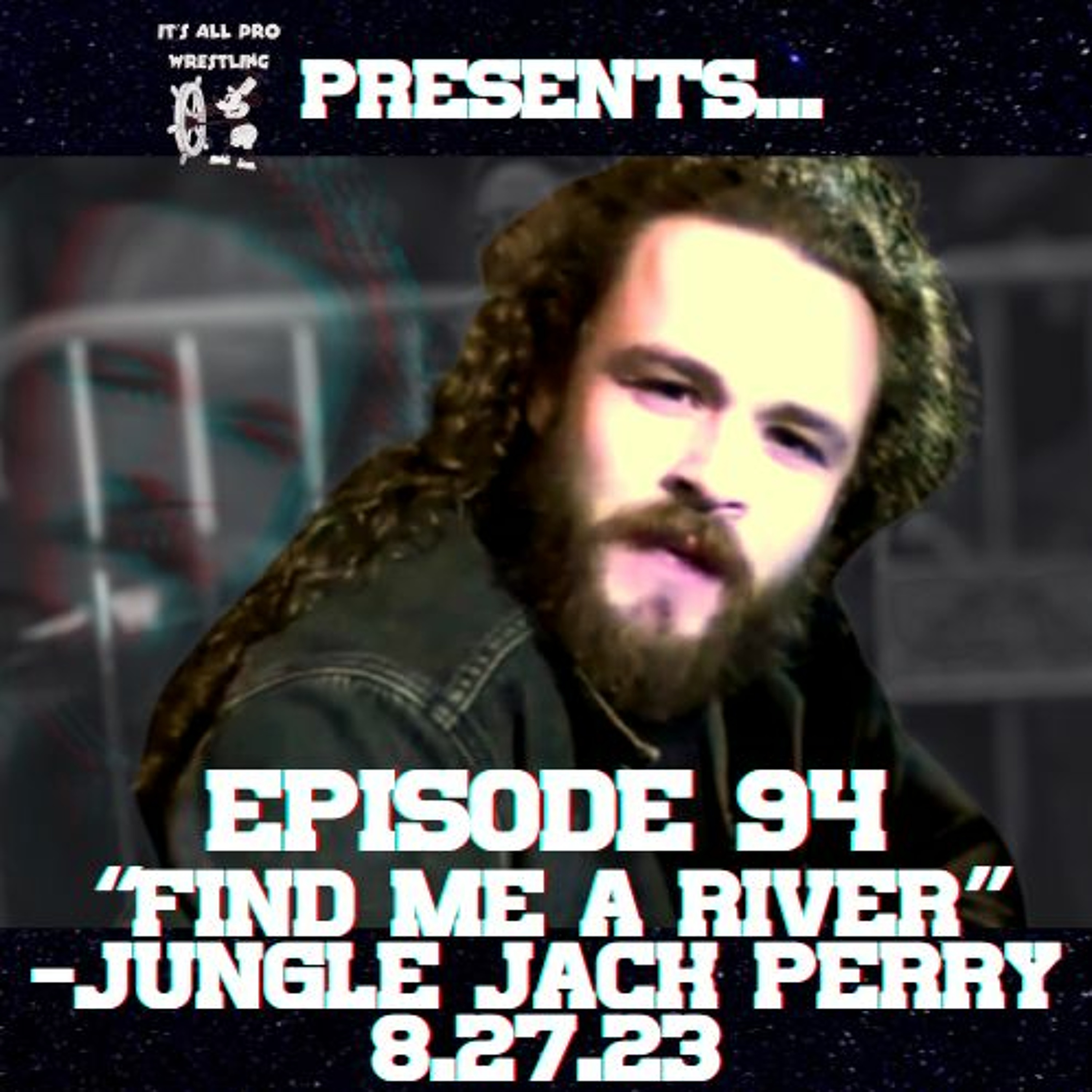 Episode #94 “Find me a river.” -Jungle Jack Perry 8.27.23 episode artwork