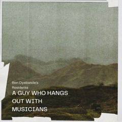 A Guy who hangs out with Musicians - Ben Oyebande
