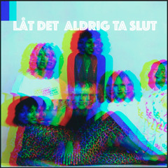Låt det aldrig ta slut