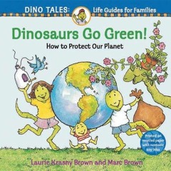 Download pdf Dinosaurs Go Green!: A Guide to Protecting Our Planet (Dino Tales: Life Guides for Fami