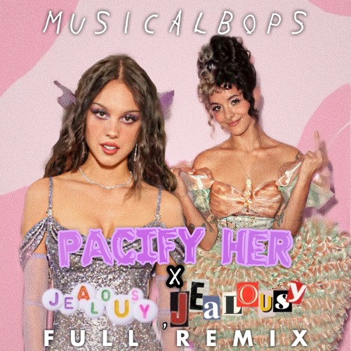 pacify her x jealousy, jealousy (musicalbops remix)