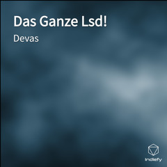 Das Ganze Lsd!