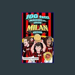 PDF [READ] 📕 100 FATTI INCREDIBILI SUL CALCIO - MILAN Edition - Il Primo ed Unico Libro su Fatti M