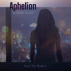 Aphelion * so distant the sun