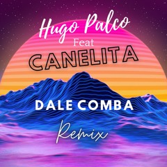 Canelita - Dale Comba (Hugo Palco Remix)