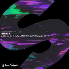 SMACK - LIKE THIS ft.AMY AMIYÚ (ereen remix)