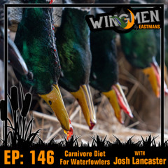 Wingmen EP 146: Carnivore Diet For Waterfowlers with Josh Lancaster