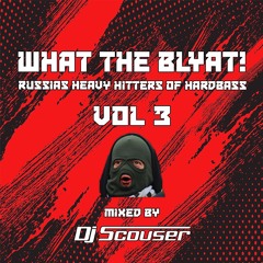 What The Blyat! Russias Heavy Hitters Of Hardbass Vol 3 - Mixed By Dj Scouser