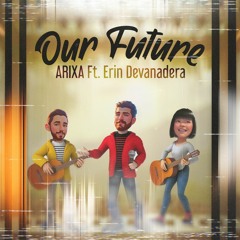 Our Future (Ft. Erin Devanadera)