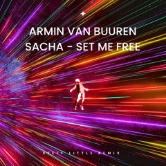Armin & Sacha - Set Me Free ( Steff Little Remix ) SKIP IN 1 MIN 15 SECS