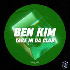 Ben Kim - Take In da Club (Original Mix) [FREE DOWNLOAD]