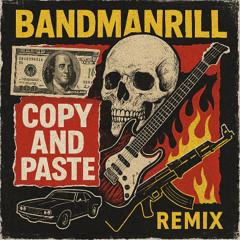 Bandmanrill - Copy and Paste - Remix