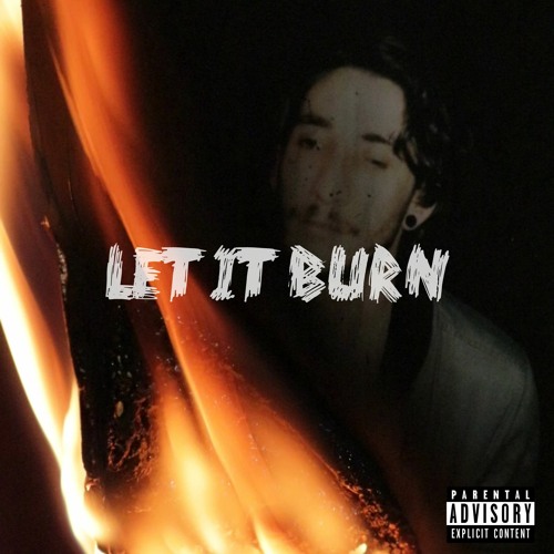 Let It Burn (PROD. Jaded Ice)