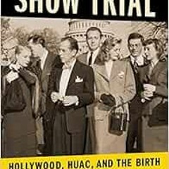 GET [PDF EBOOK EPUB KINDLE] Show Trial: Hollywood, HUAC , and the Birth of the Blackl
