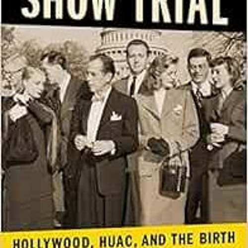 Read EBOOK 📫 Show Trial: Hollywood, HUAC , and the Birth of the Blacklist (Film and
