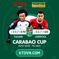 KTOVN.COM x Bóng Đá Số: "Soi k.è.o Fulham v Liverpool: Đi dễ khó về" Carabao Cup