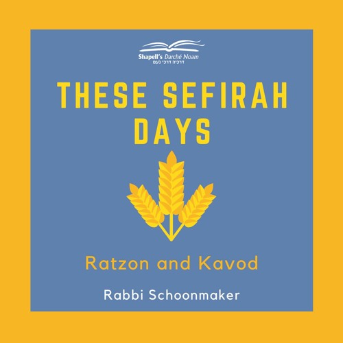 Rabbi Schoonmaker - These Sefirah Days Ratzon And Kavod