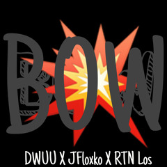 Bow (Ft. JFloxko , & RTN Los)