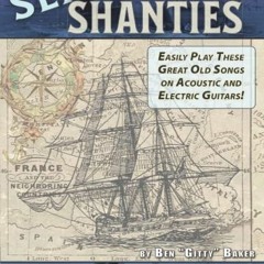 Get PDF The Sea Shanty Guitar Tablature Songbook: 52 of the Best-Known Traditional Sea Songs & Shant