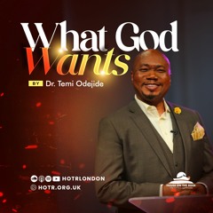 What God Wants | By Pastor Temi Odejide | 23.04.2023