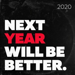 Next Year Will Be Better 2020