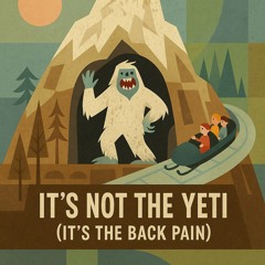 It's Not the Yeti (It's the Back Pain)