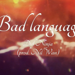Bad Language - Def Ninja (prod. Nil Wan)