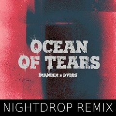 Imanbek & DVBBS x DJ Nightdrop - Ocean Of Tears x Can't Hold Us Now - Nightdrop Mashup