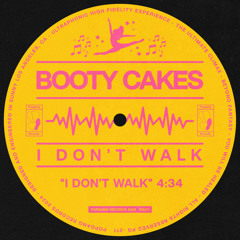 Booty Cakes - I Don't Walk