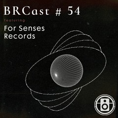 BRCast #53: For Senses Records Showcase