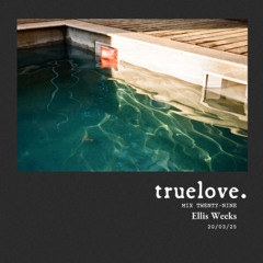 truelove. mix 029 - Ellis Weeks