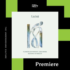 PREMIERE: Erdi Irmak, Flowers on Monday - Nothing In Mind [Katchuli]