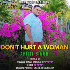 Arijit Singh - Don't Hurt A Woman (2023 Chutney Soca)
