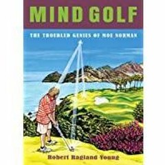 [PDF][Download] Mind Golf: The Troubled Genius of Moe Norman