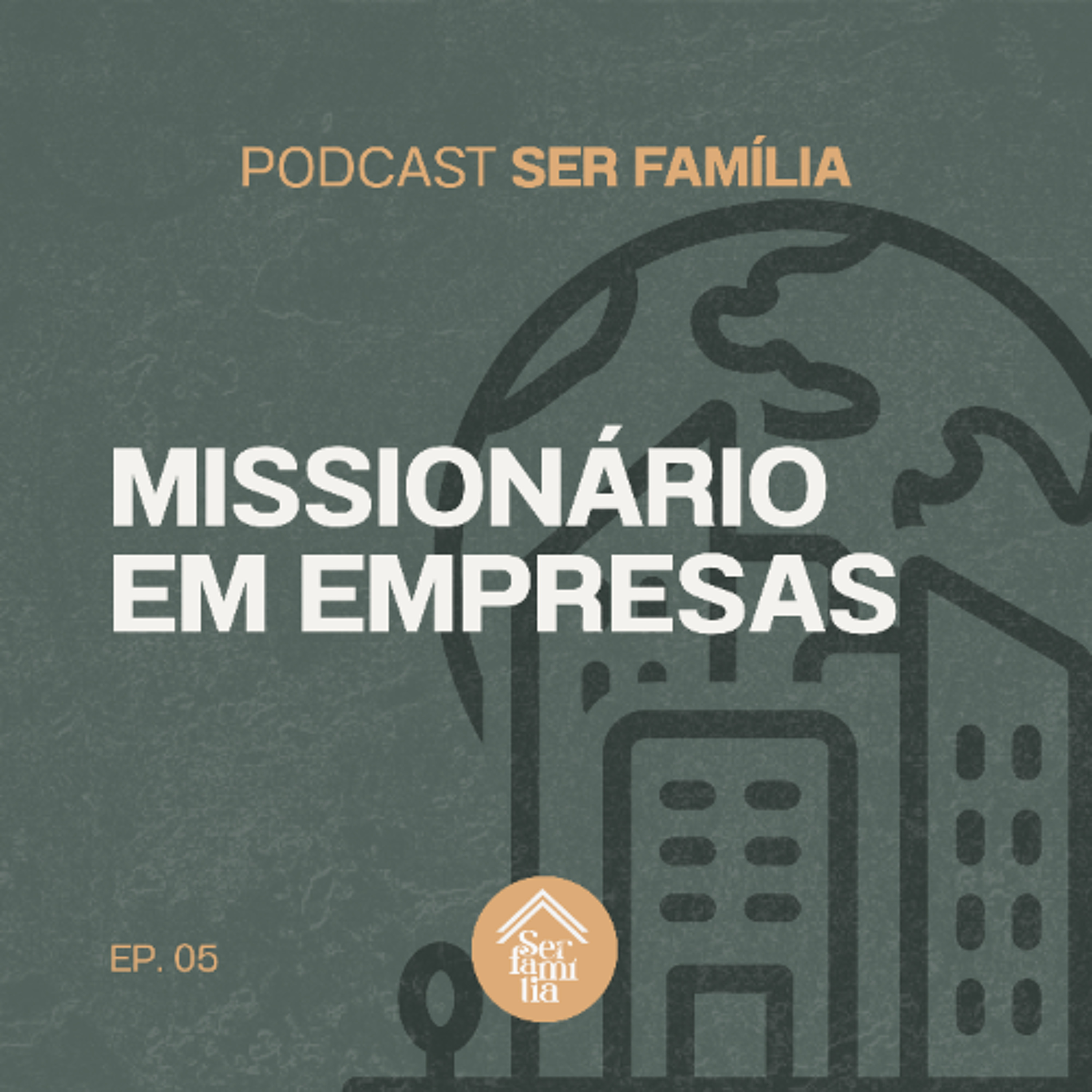 Missionário em Empresas - Podcast Ser Família (Episódio 5)