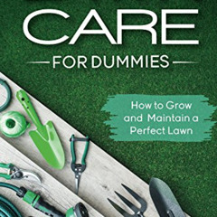 [DOWNLOAD] PDF 💗 Lawn Care for Dummies: How to Grow and Maintain a Perfect Lawn by