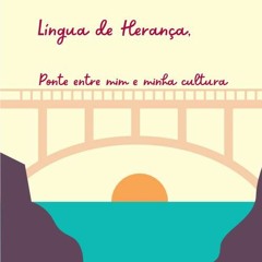 Podcast episódio 2: Língua de Herança, a ponte entre mim e minha cultura.