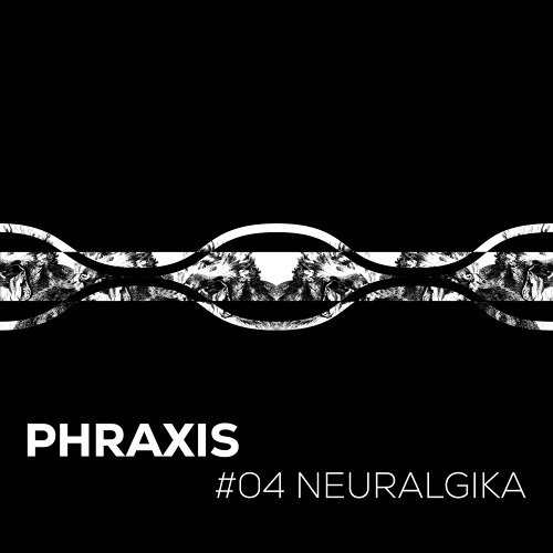 Phraxis - Neuralgika #04