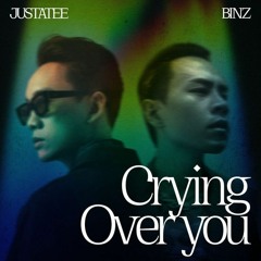 Crying over you - Justa Tee ,BinZ, Phùng Báo remix
