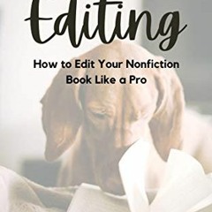 [GET] [EBOOK EPUB KINDLE PDF] Book Editing: How to Edit Your Nonfiction Book Like a Pro (Self-Editin